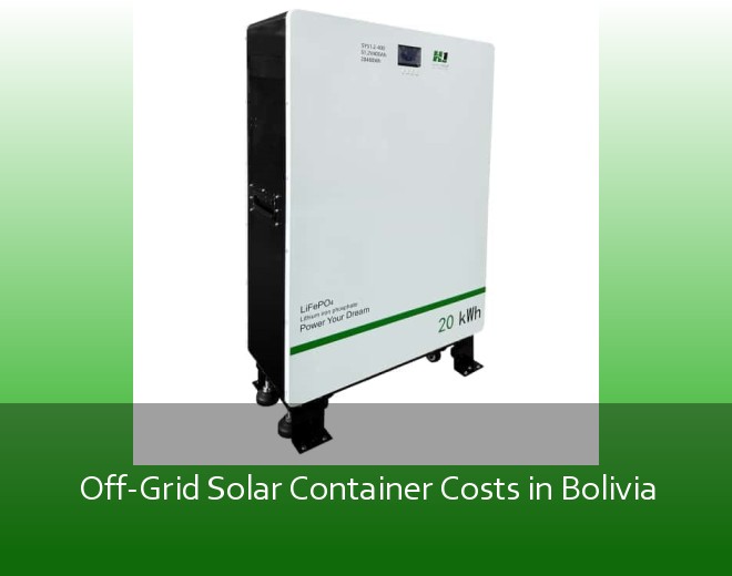 Off-Grid Solar Container Costs in Bolivia